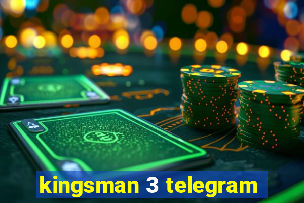 kingsman 3 telegram